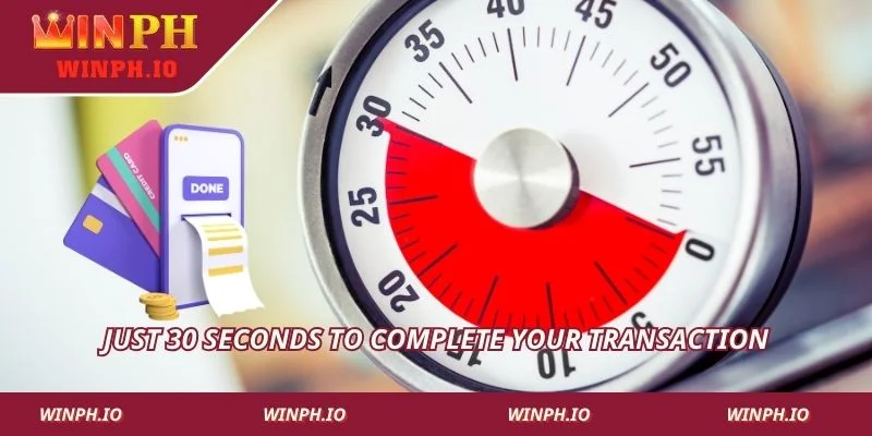 Just 30 seconds to complete your transaction