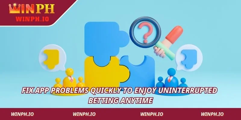 Fix app problems quickly to enjoy uninterrupted betting anytime