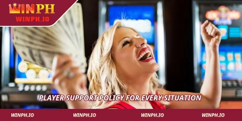 Player support policy for every situation