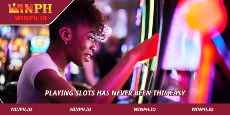 Playing slots has never been this easy