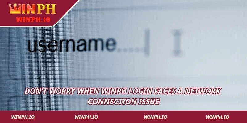 Don’t worry when WINPH login faces a network connection issue