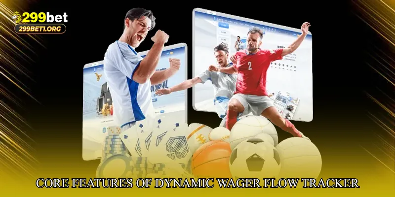 Core Features of Dynamic Wager Flow Tracker