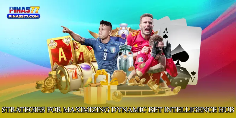 Strategies for Maximizing Dynamic Bet Intelligence Hub