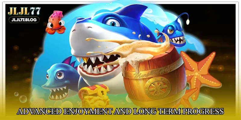 Advanced enjoyment and long term progress