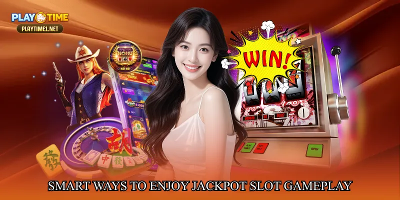 Smart ways to enjoy jackpot slot gameplay