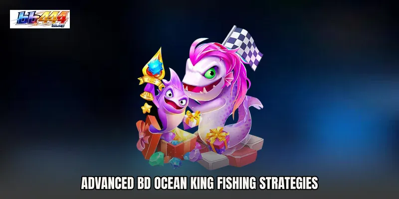 Advanced BD Ocean King Fishing Strategies