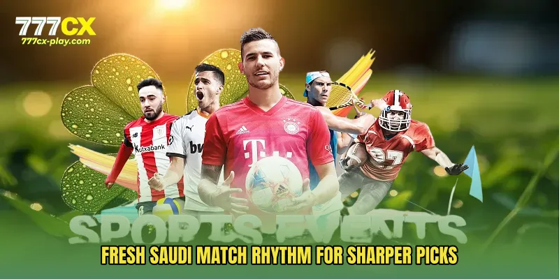 Fresh Saudi match rhythm for sharper picks